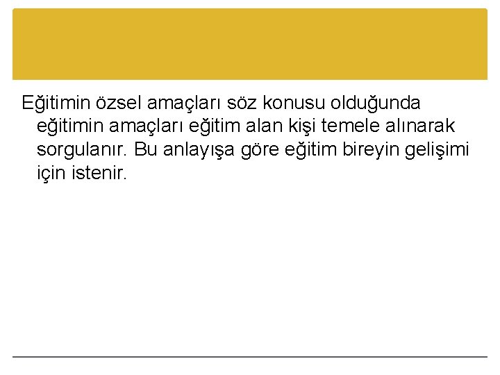Eğitimin özsel amaçları söz konusu olduğunda eğitimin amaçları eğitim alan kişi temele alınarak sorgulanır.