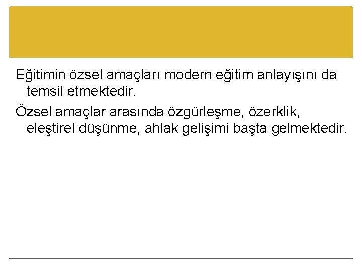 Eğitimin özsel amaçları modern eğitim anlayışını da temsil etmektedir. Özsel amaçlar arasında özgürleşme, özerklik,