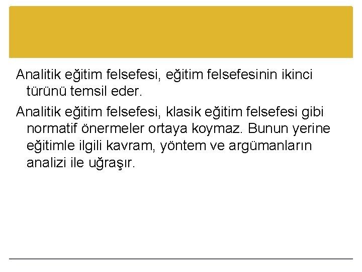 Analitik eğitim felsefesi, eğitim felsefesinin ikinci türünü temsil eder. Analitik eğitim felsefesi, klasik eğitim