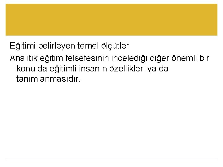 Eğitimi belirleyen temel ölçütler Analitik eğitim felsefesinin incelediği diğer önemli bir konu da eğitimli