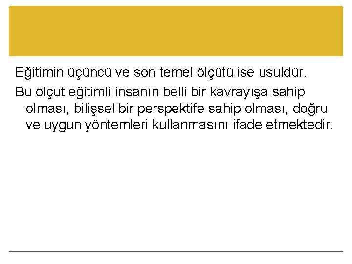 Eğitimin üçüncü ve son temel ölçütü ise usuldür. Bu ölçüt eğitimli insanın belli bir