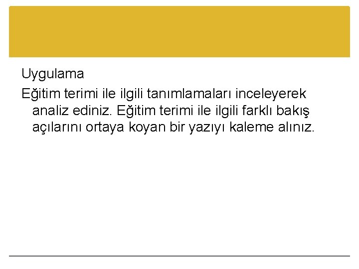 Uygulama Eğitim terimi ile ilgili tanımlamaları inceleyerek analiz ediniz. Eğitim terimi ile ilgili farklı