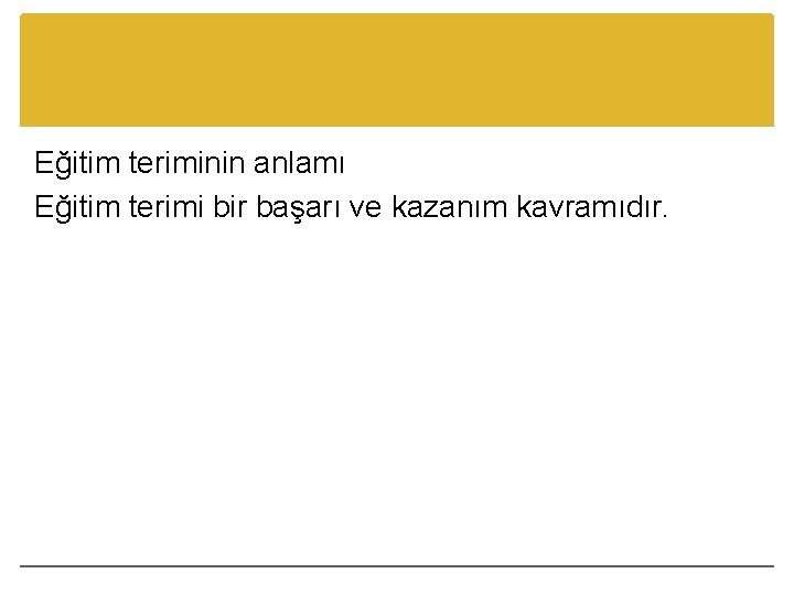 Eğitim teriminin anlamı Eğitim terimi bir başarı ve kazanım kavramıdır. 