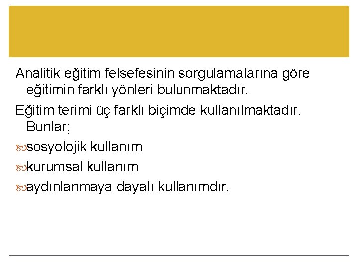 Analitik eğitim felsefesinin sorgulamalarına göre eğitimin farklı yönleri bulunmaktadır. Eğitim terimi üç farklı biçimde