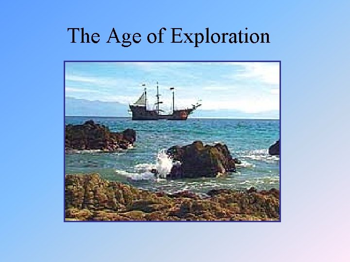 The Age of Exploration Essential Questions 1 What