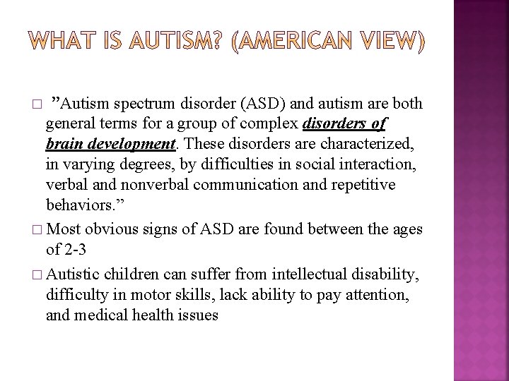 ”Autism spectrum disorder (ASD) and autism are both general terms for a group of