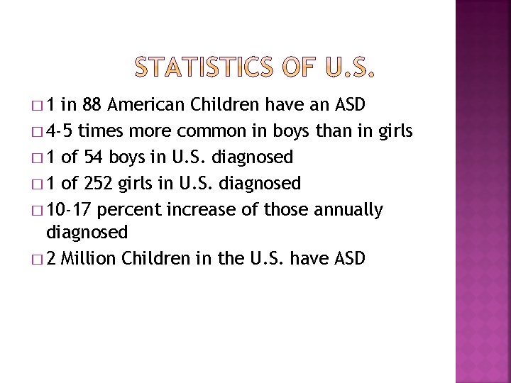 � 1 in 88 American Children have an ASD � 4 -5 times more