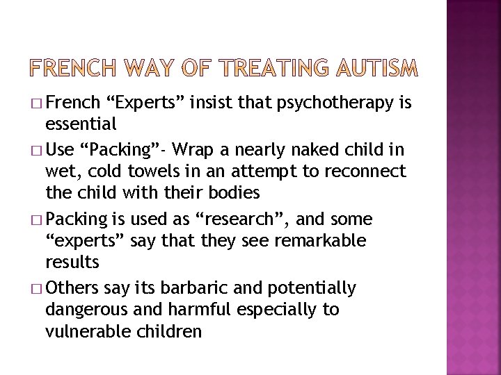� French “Experts” insist that psychotherapy is essential � Use “Packing”- Wrap a nearly