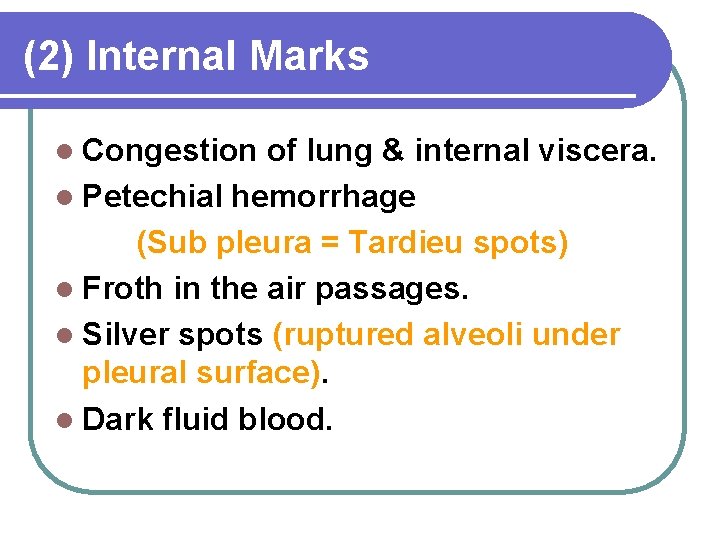 (2) Internal Marks l Congestion of lung & internal viscera. l Petechial hemorrhage (Sub