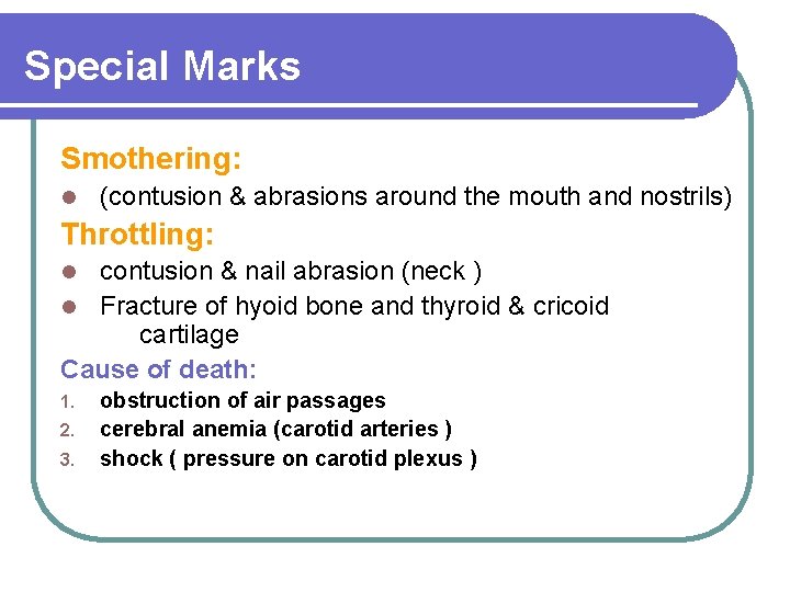 Special Marks Smothering: l (contusion & abrasions around the mouth and nostrils) Throttling: contusion