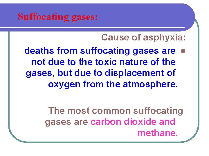 Suffocating gases: Cause of asphyxia: deaths from suffocating gases are l not due to