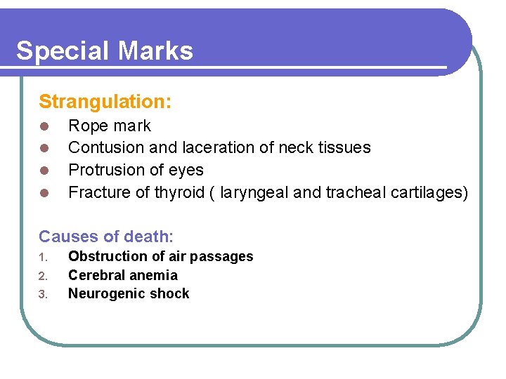 Special Marks Strangulation: l l Rope mark Contusion and laceration of neck tissues Protrusion