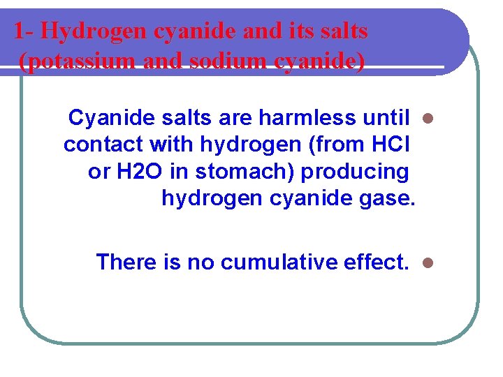 1 - Hydrogen cyanide and its salts (potassium and sodium cyanide) Cyanide salts are