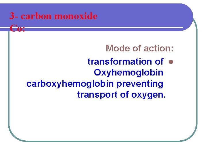 3 - carbon monoxide Co: Mode of action: transformation of l Oxyhemoglobin carboxyhemoglobin preventing