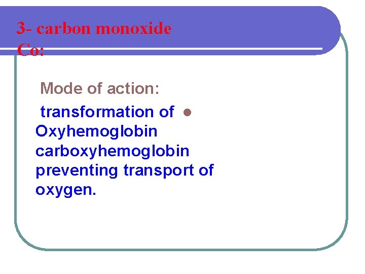 3 - carbon monoxide Co: Mode of action: transformation of l Oxyhemoglobin carboxyhemoglobin preventing