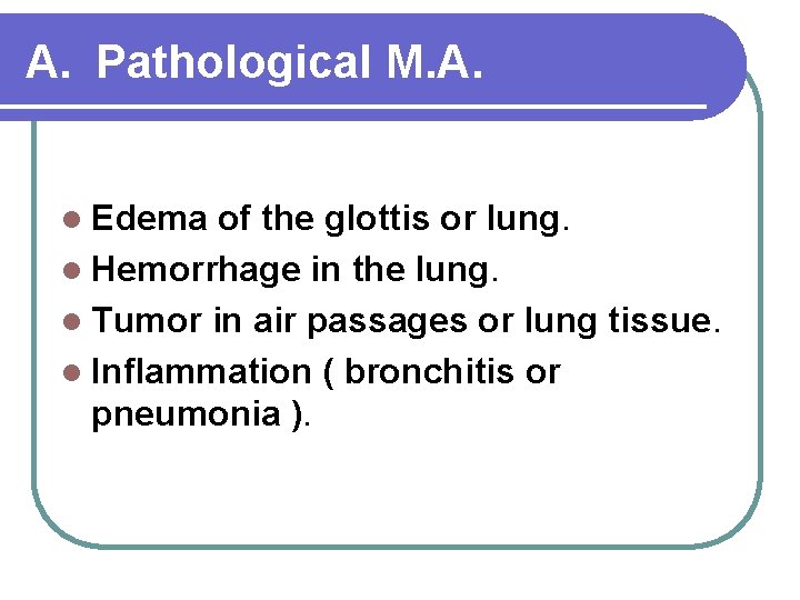 A. Pathological M. A. l Edema of the glottis or lung. l Hemorrhage in