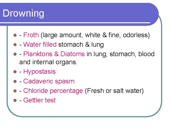 Drowning l l l l - Froth (large amount, white & fine, odorless) -