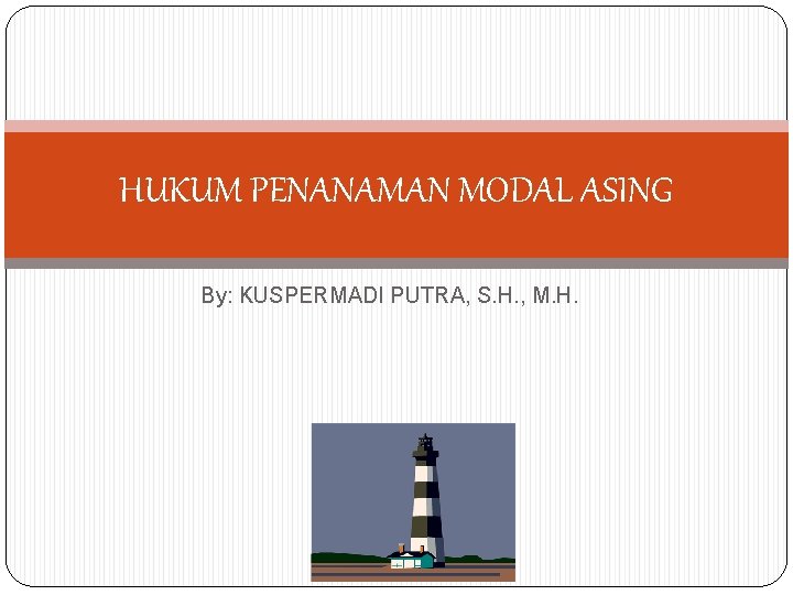 HUKUM PENANAMAN MODAL ASING By: KUSPERMADI PUTRA, S. H. , M. H. 
