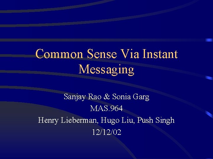 Common Sense Via Instant Messaging Sanjay Rao & Sonia Garg MAS. 964 Henry Lieberman,