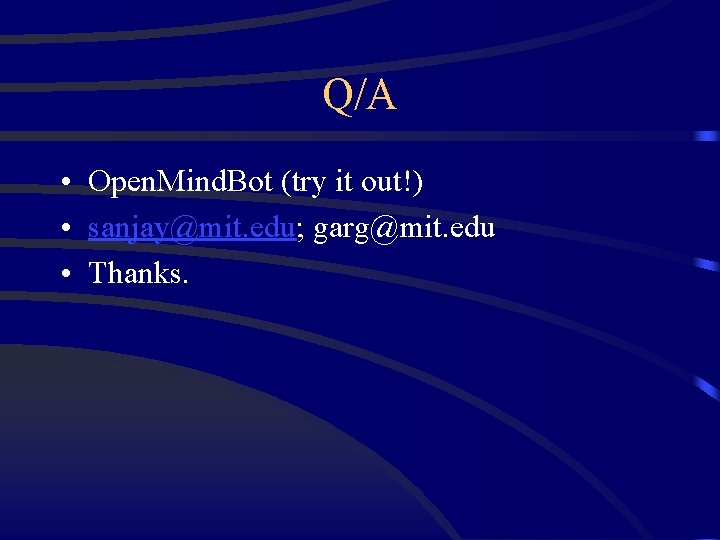 Q/A • Open. Mind. Bot (try it out!) • sanjay@mit. edu; garg@mit. edu •