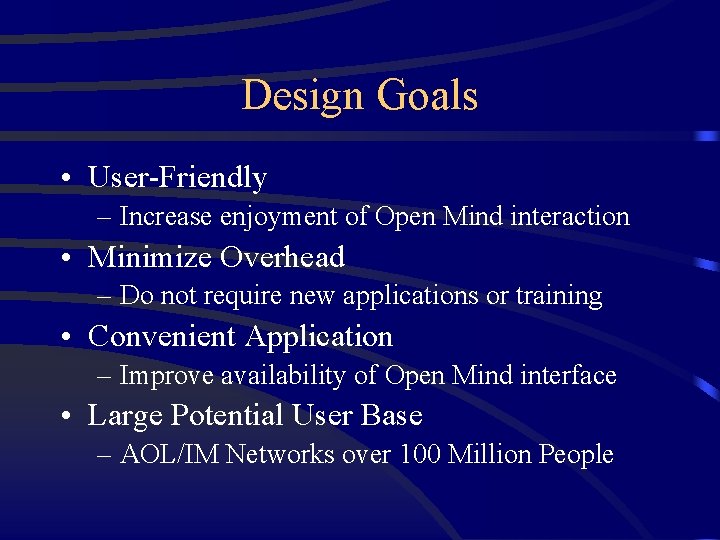 Design Goals • User-Friendly – Increase enjoyment of Open Mind interaction • Minimize Overhead