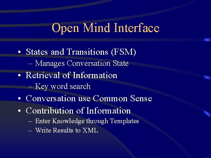 Open Mind Interface • States and Transitions (FSM) – Manages Conversation State • Retrieval