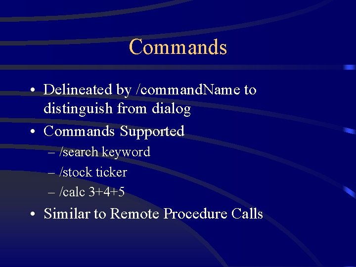 Commands • Delineated by /command. Name to distinguish from dialog • Commands Supported –