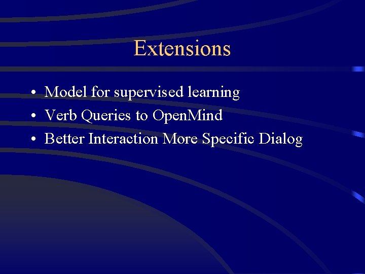 Extensions • Model for supervised learning • Verb Queries to Open. Mind • Better