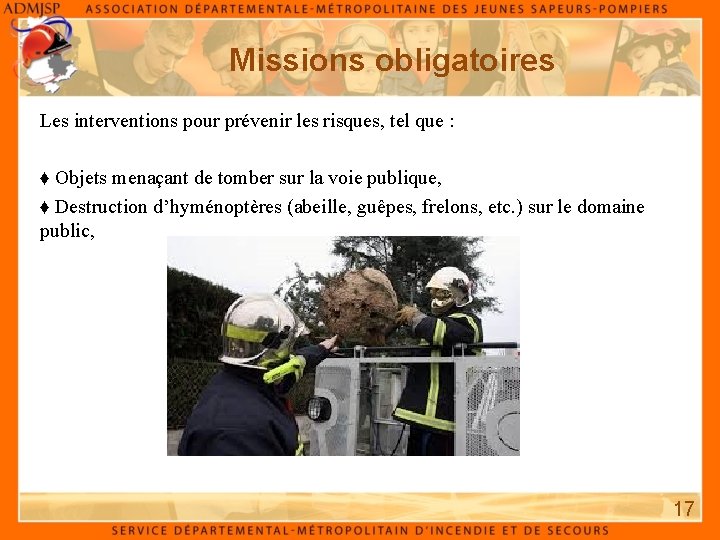 Missions obligatoires Les interventions pour prévenir les risques, tel que : ♦ Objets menaçant