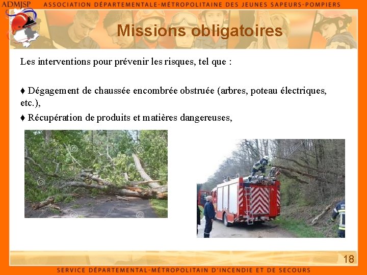 Missions obligatoires Les interventions pour prévenir les risques, tel que : ♦ Dégagement de