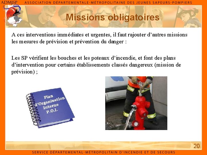 Missions obligatoires A ces interventions immédiates et urgentes, il faut rajouter d’autres missions les