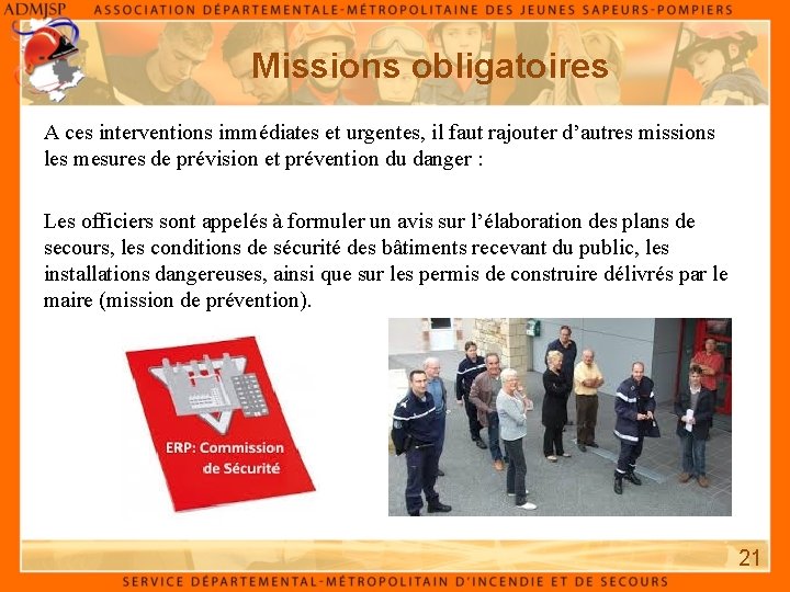 Missions obligatoires A ces interventions immédiates et urgentes, il faut rajouter d’autres missions les
