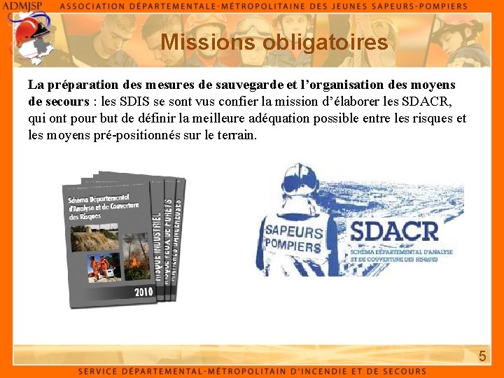 Missions obligatoires La préparation des mesures de sauvegarde et l’organisation des moyens de secours