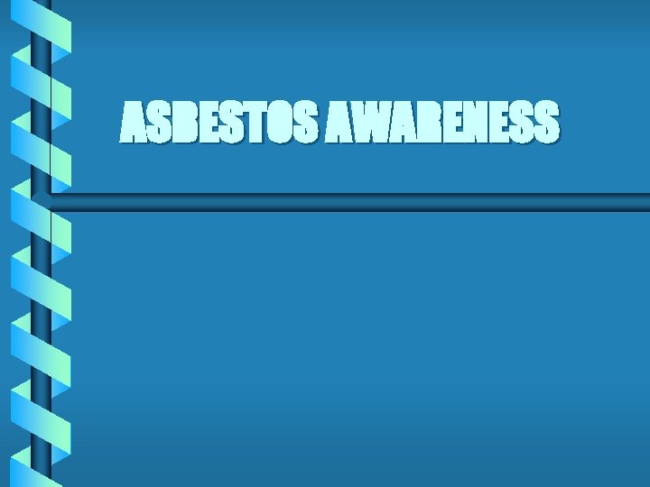 ASBESTOS AWARENESS 