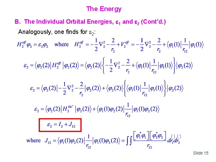 The Energy B. The Individual Orbital Energies, 1 and 2 (Cont’d. ) Analogously, one