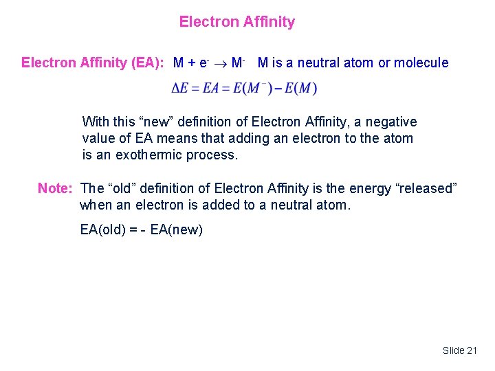 Electron Affinity (EA): M + e- M- M is a neutral atom or molecule