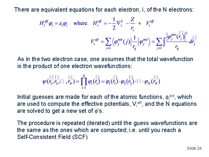 There are equivalent equations for each electron, i, of the N electrons: As in