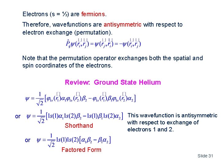 Electrons (s = ½) are fermions. Therefore, wavefunctions are antisymmetric with respect to electron