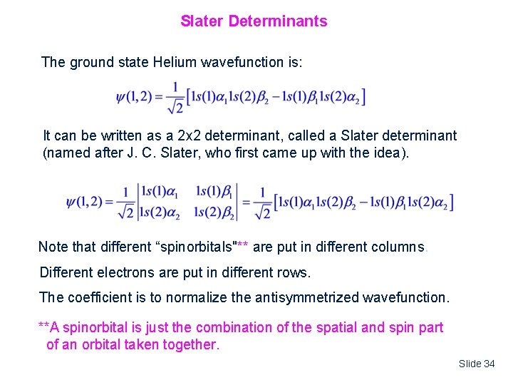 Slater Determinants The ground state Helium wavefunction is: It can be written as a