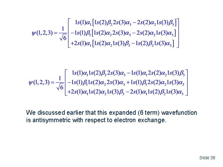 We discussed earlier that this expanded (6 term) wavefunction is antisymmetric with respect to