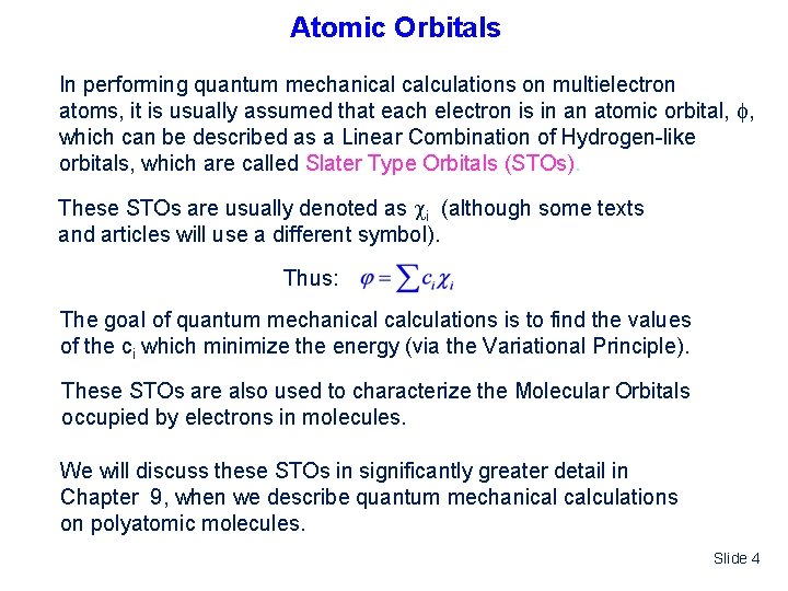 Atomic Orbitals In performing quantum mechanical calculations on multielectron atoms, it is usually assumed