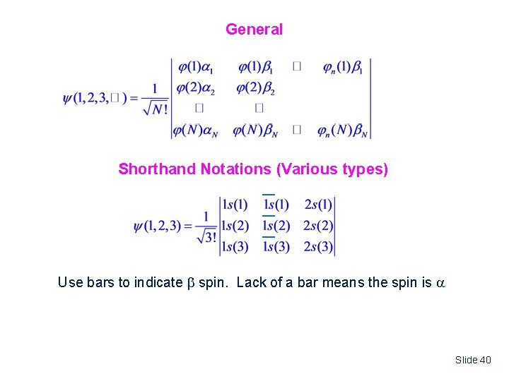 General Shorthand Notations (Various types) Use bars to indicate spin. Lack of a bar