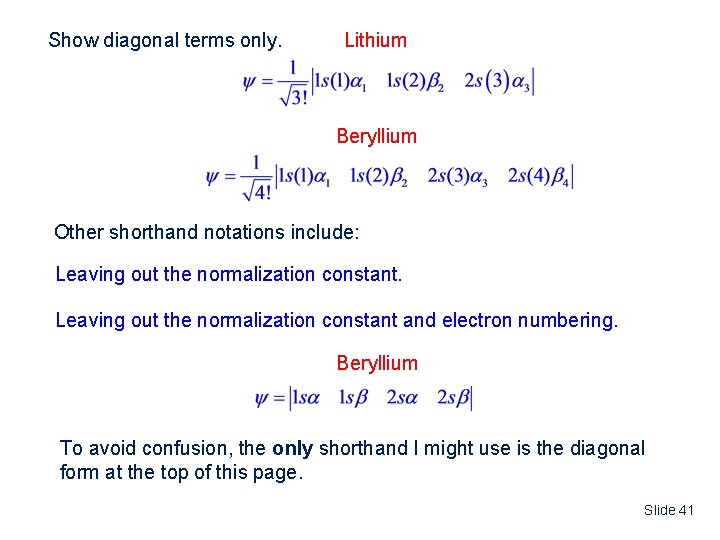 Show diagonal terms only. Lithium Beryllium Other shorthand notations include: Leaving out the normalization
