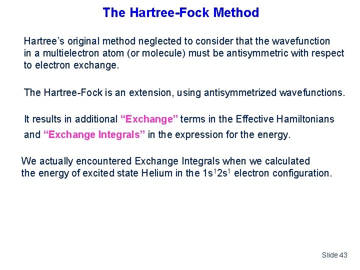 The Hartree-Fock Method Hartree’s original method neglected to consider that the wavefunction in a