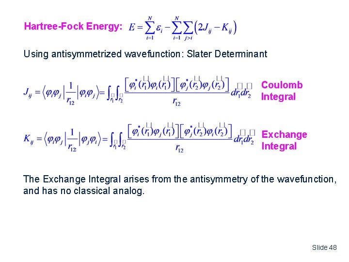 Hartree-Fock Energy: Using antisymmetrized wavefunction: Slater Determinant Coulomb Integral Exchange Integral The Exchange Integral