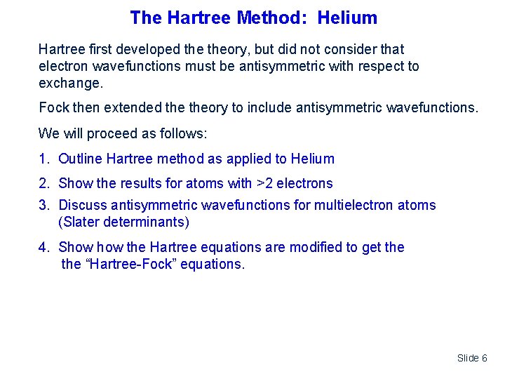 The Hartree Method: Helium Hartree first developed theory, but did not consider that electron