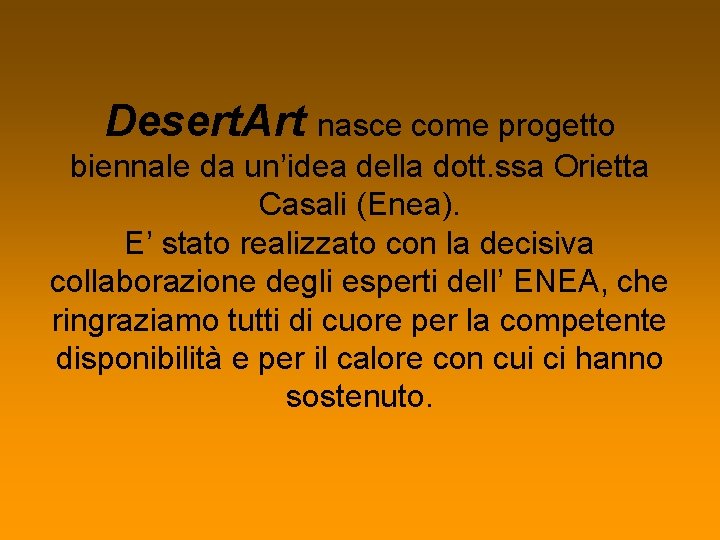 Desert. Art nasce come progetto biennale da un’idea della dott. ssa Orietta Casali (Enea).