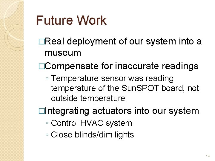 Future Work �Real deployment of our system into a museum �Compensate for inaccurate readings