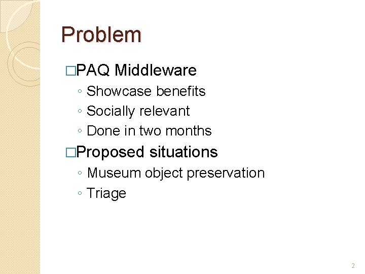 Problem �PAQ Middleware ◦ Showcase benefits ◦ Socially relevant ◦ Done in two months