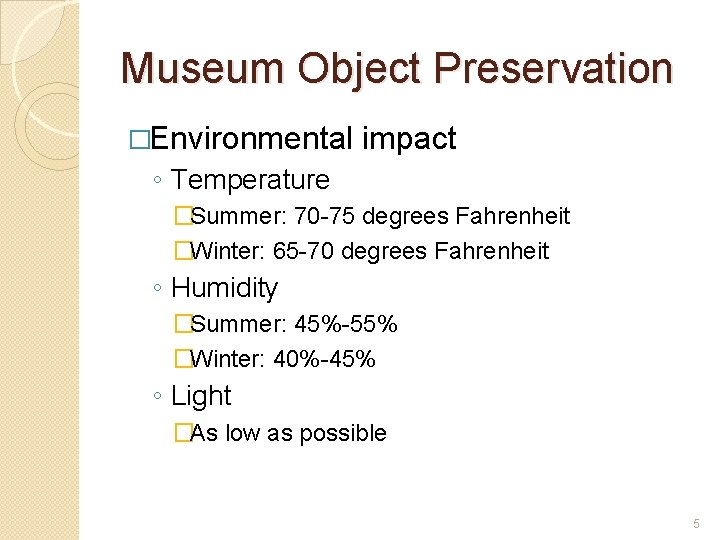 Museum Object Preservation �Environmental impact ◦ Temperature �Summer: 70 -75 degrees Fahrenheit �Winter: 65